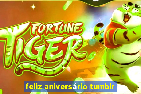 feliz aniversário tumblr