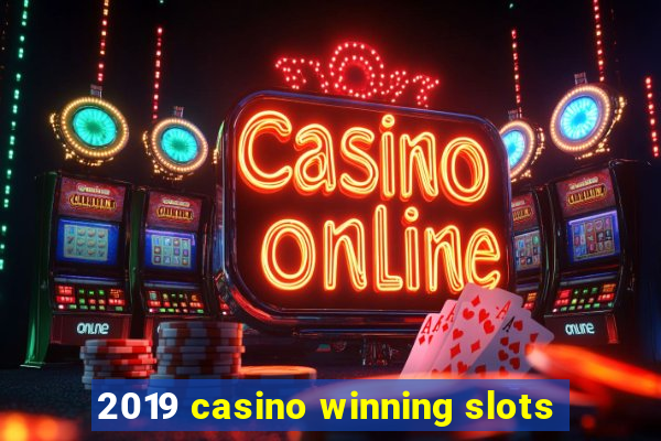 2019 casino winning slots