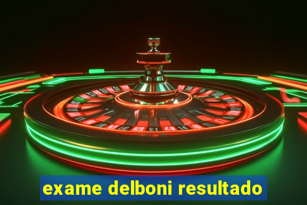 exame delboni resultado