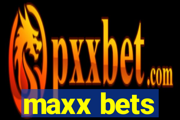 maxx bets