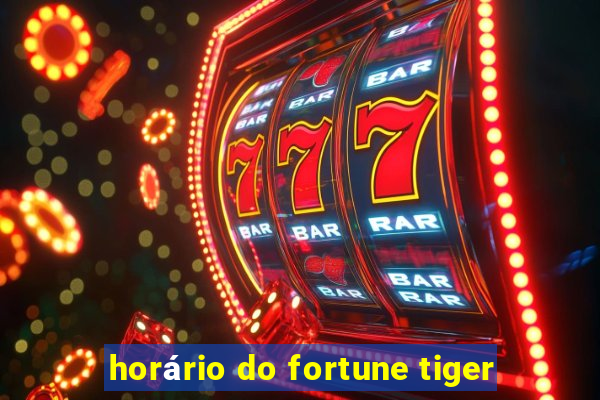 horário do fortune tiger