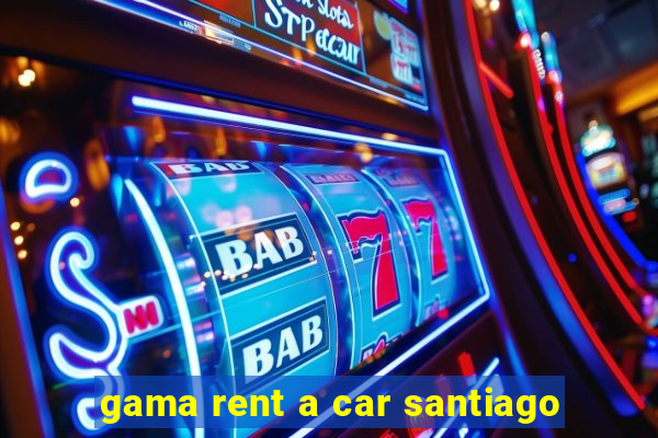 gama rent a car santiago