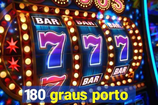 180 graus porto