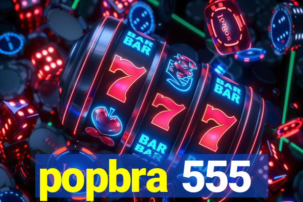 popbra 555