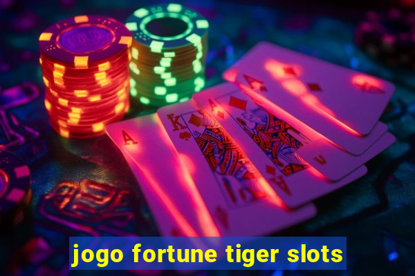 jogo fortune tiger slots