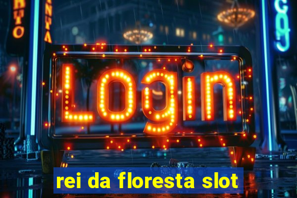 rei da floresta slot