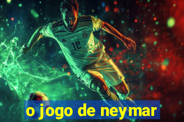 o jogo de neymar