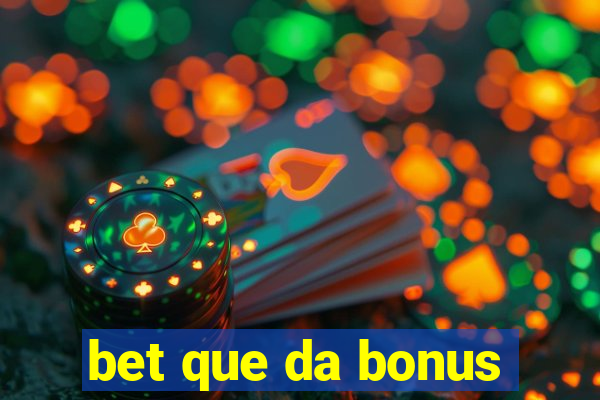 bet que da bonus