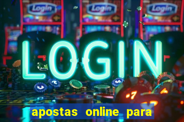 apostas online para ganhar dinheiro de verdade