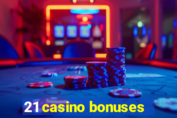 21 casino bonuses