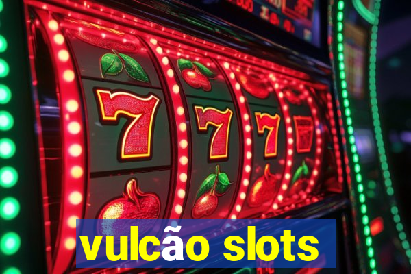 vulcão slots