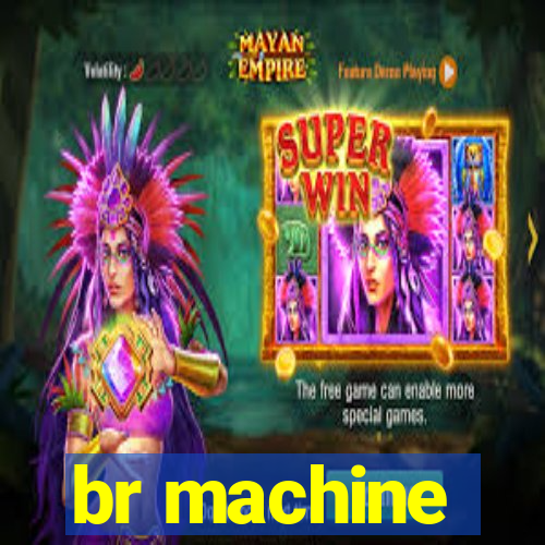 br machine