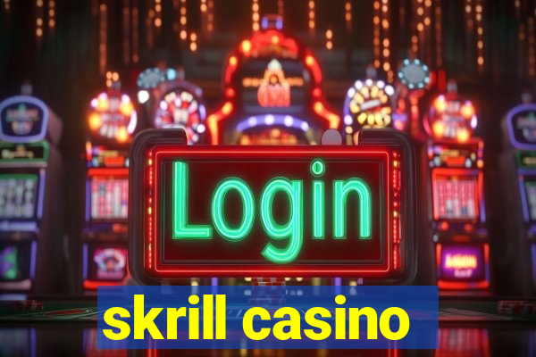 skrill casino