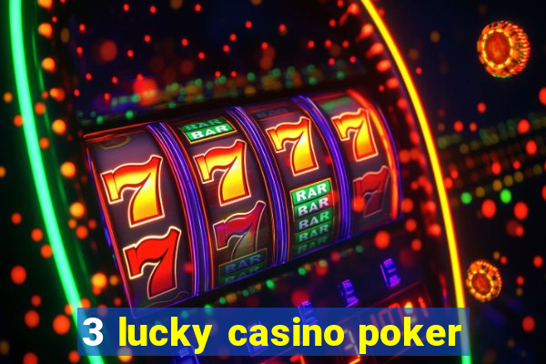 3 lucky casino poker