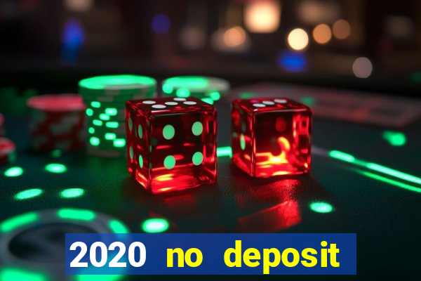 2020 no deposit casino bonus