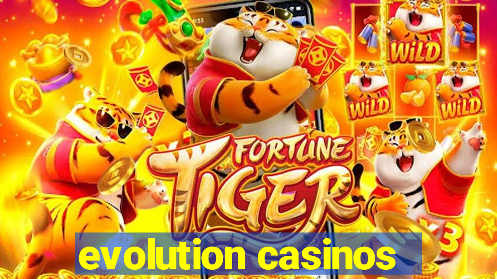 evolution casinos