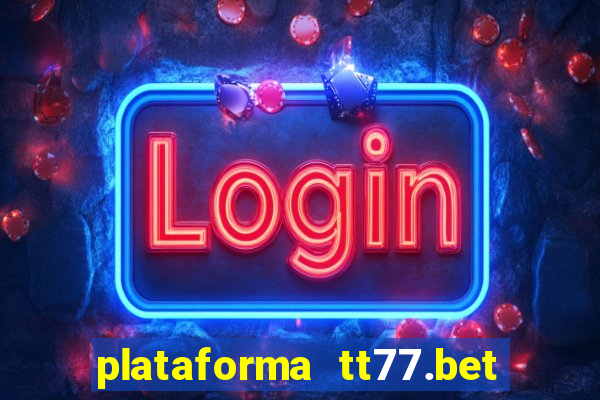 plataforma tt77.bet paga mesmo