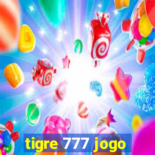 tigre 777 jogo