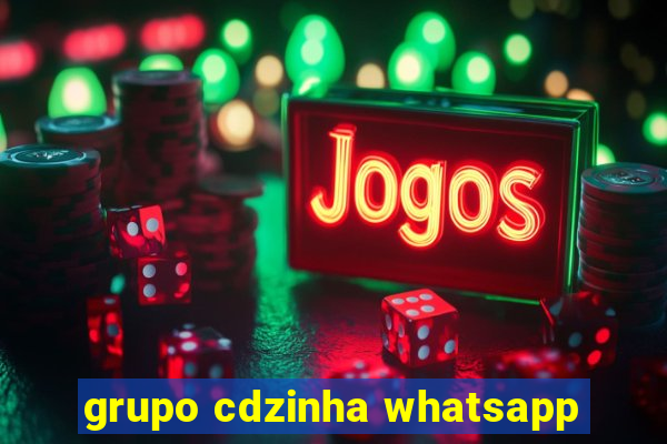 grupo cdzinha whatsapp