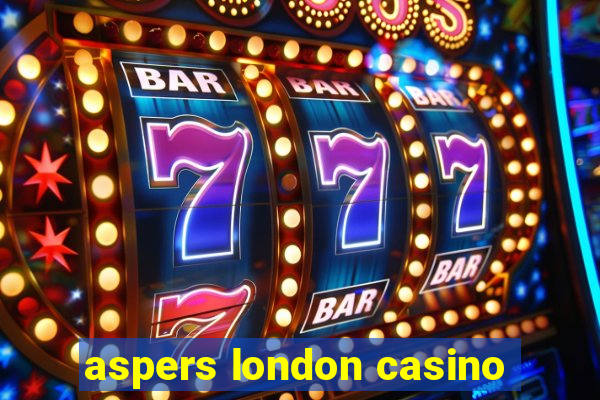 aspers london casino