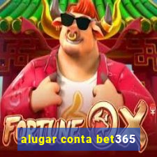 alugar conta bet365