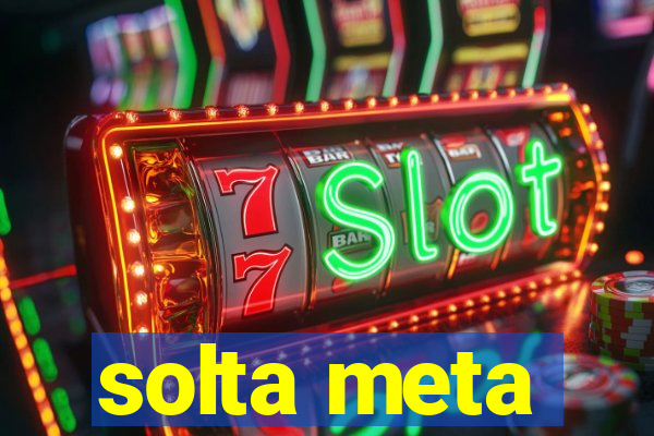 solta meta