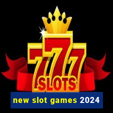 new slot games 2024