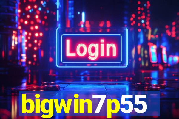 bigwin7p55