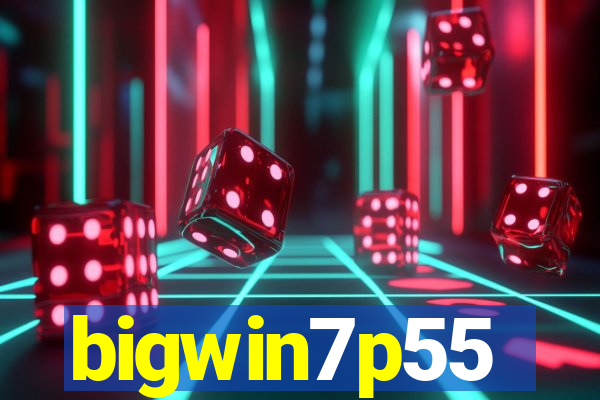 bigwin7p55