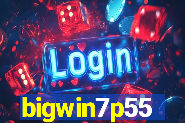 bigwin7p55