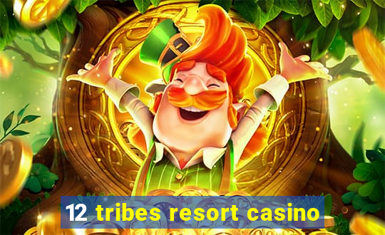 12 tribes resort casino