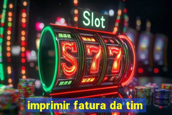 imprimir fatura da tim