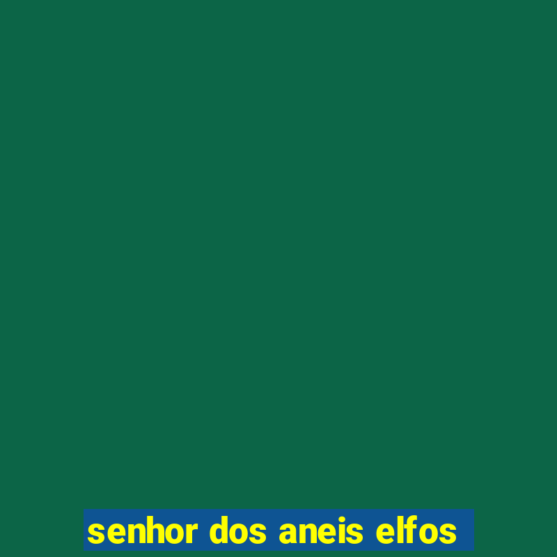 senhor dos aneis elfos