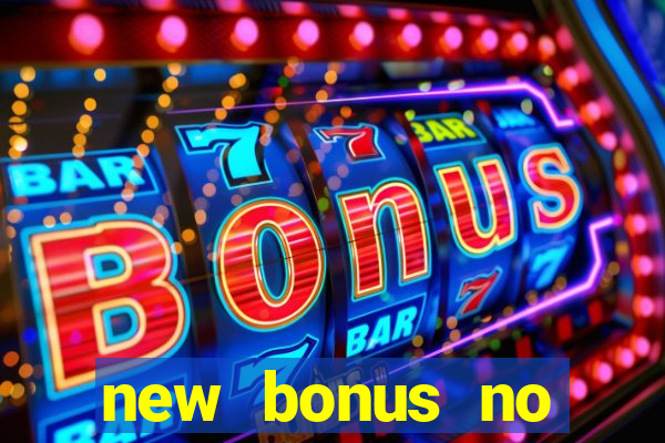 new bonus no deposit casino