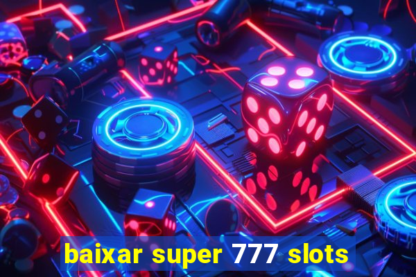 baixar super 777 slots