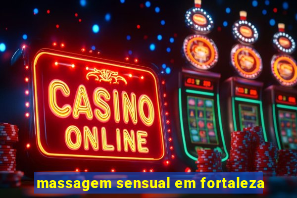 massagem sensual em fortaleza