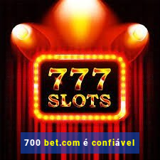 700 bet.com é confiável