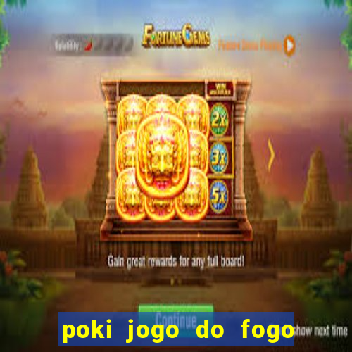 poki jogo do fogo e agua