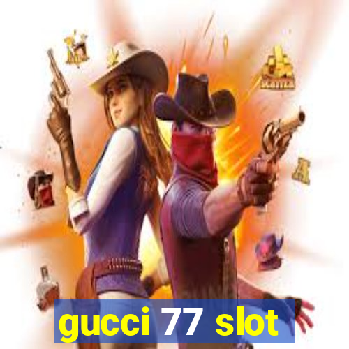 gucci 77 slot