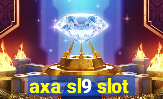 axa sl9 slot