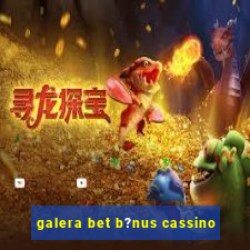 galera bet b?nus cassino