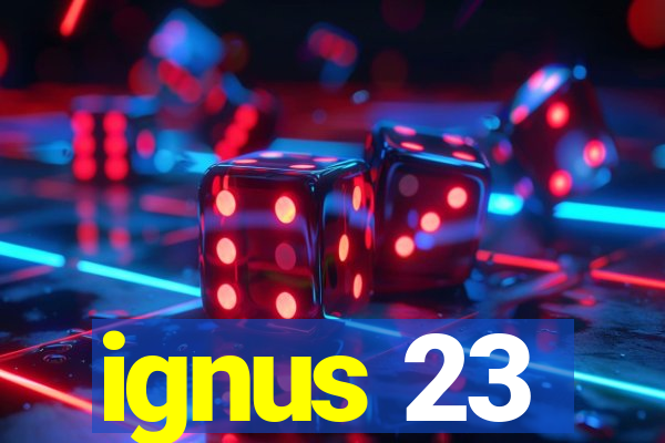 ignus 23