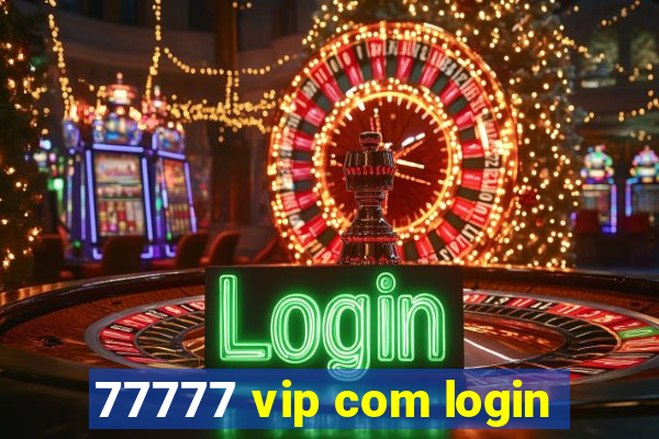 77777 vip com login