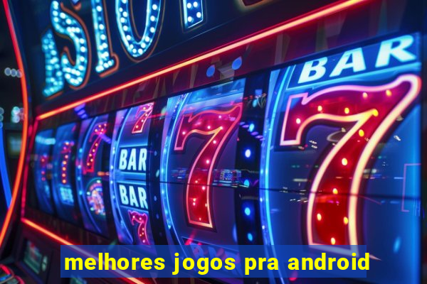 melhores jogos pra android