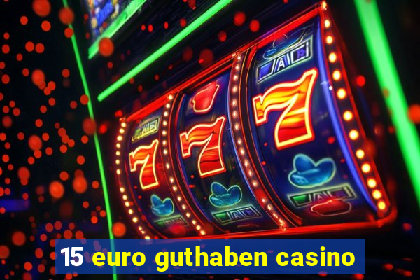 15 euro guthaben casino