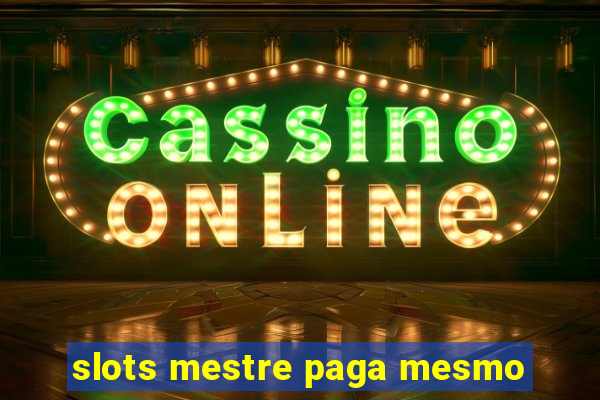 slots mestre paga mesmo