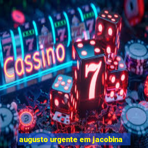 augusto urgente em jacobina