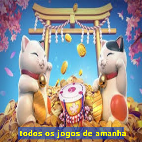 todos os jogos de amanha