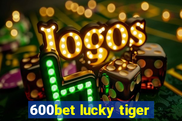 600bet lucky tiger