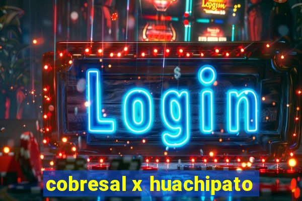 cobresal x huachipato